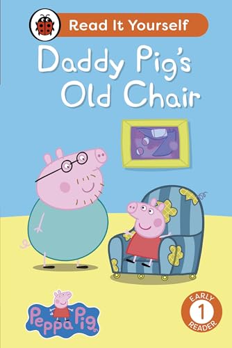 Ladybird Peppa Pig Daddy Pigs Old Chair Read It Yourself - Level 1 Early Reader. by Peppa Pig