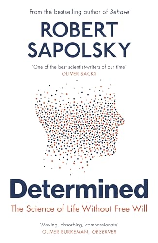 Determined: A Science of Life Without Free Will by Robert M Sapolsky