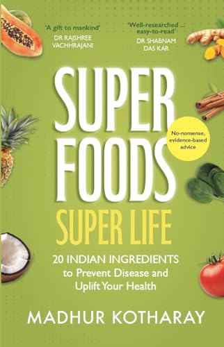 Superfoods, Super Life by Madhur Kotharay