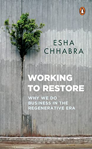 Working to Restore: Why We Do Business in The Regenerative Era by Esha Chhabra