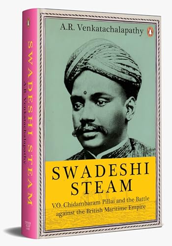 Swadeshi Steam: V.O. Chidambaram Pillai and the Battle against the British Maritime Empire