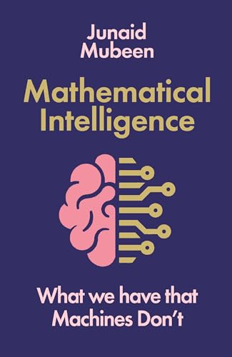 Profile Books Ltd Mathematical Intelligence What We Have that Machines Dont.