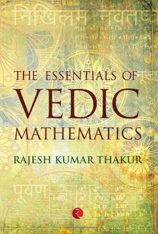 THE ESSENTIALS OF VEDIC MATHEMATICS