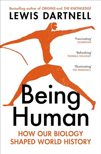 Being Human: How our biology shaped world history by Lewis Dartnell
