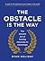 The Obstacle is the Way: The Ancient Art of Turning Adversity to Advantage