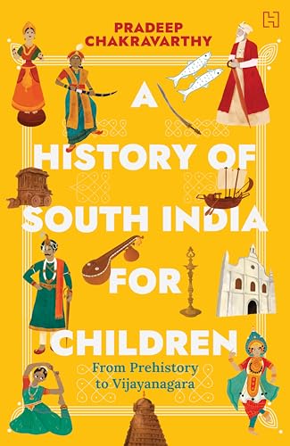 Hachette India Children'S Books A History of South India for Children by Pradeep Chakravarthy