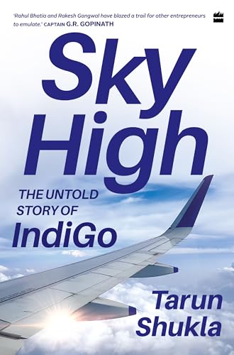 Sky High : The Indigo Story by Tarun Shukla