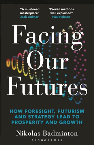 Facing Our Futures: How foresight, futures design and strategy creates prosperity and growth