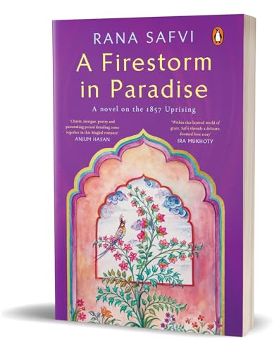 A Firestorm In Paradise: A Novel On The 1857 Uprising by Rana Safvi