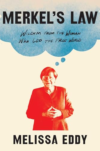 Merkel's Law: Wisdom from the Woman Who Led the Free World