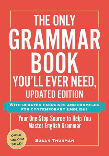 The Only Grammar Book You'll Ever Need, Updated Edition: Your One-Stop Source for Mastering English Grammar by Susan Thurman