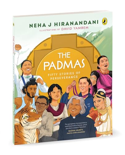 The Padmas: Fifty Stories of Perseverance | Short, illustrated biographies of 50 Incredible Padma Awardees | Ages 8+