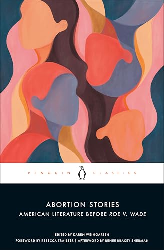Abortion Stories: American Literature Before Roe v. Wade by Karen Weingarten