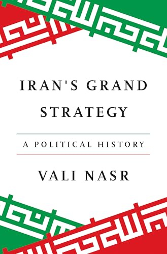 Iran's Grand Strategy: A Political History by Vali Nasr