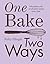Pavilion Books One Bake, Two Ways 50 Crowd-Pleasing Bakes with an All-Plant Option Every Time.