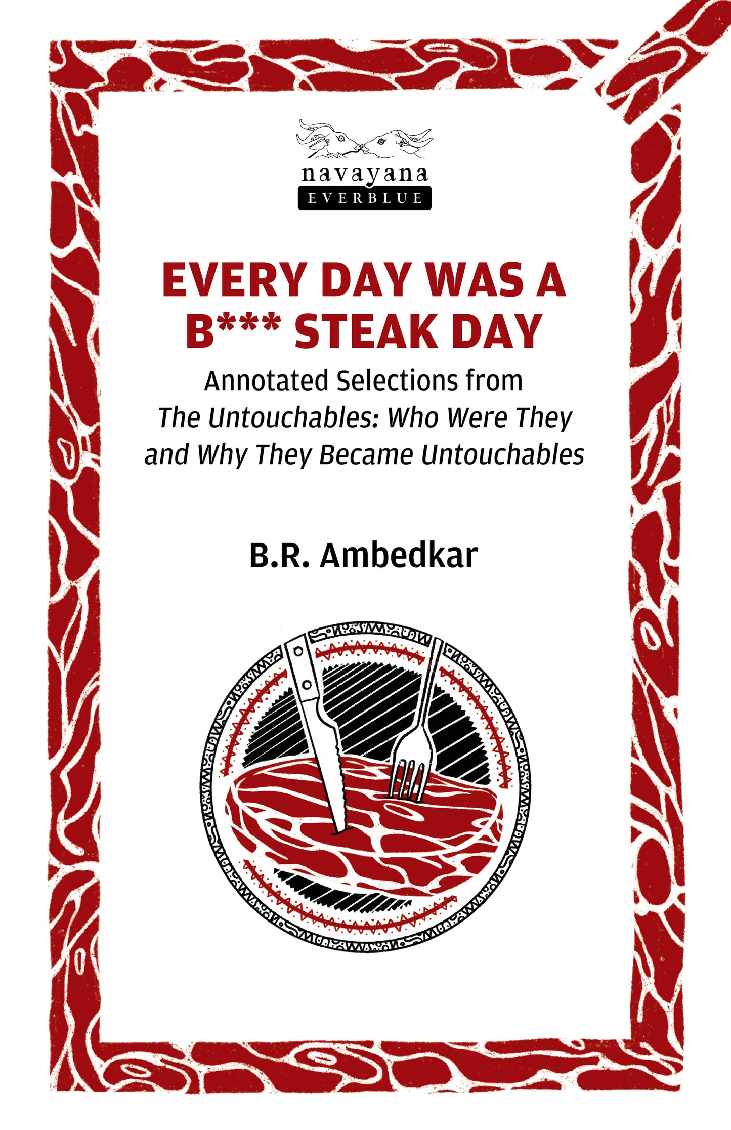 Every Day was a B*** Steak Day by Br Ambedkar