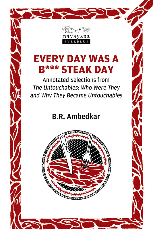 Every Day was a B*** Steak Day by Br Ambedkar