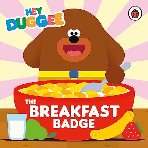 BBC Childrens Books Hey Duggee The Breakfast Badge. by Hey Duggee