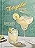 Margarita Time: 60+ Tequila & Mezcal Cocktails, Served Up, Over & Blended