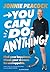 Bloomsbury Childrens Books Bloomsbury You Can Do Anything! Find your happiness. Chase your dreams. Be unstoppable. By gold-medal-winning Paralympian Jonnie Peacock.