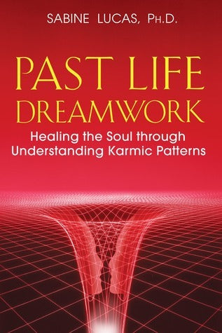 Past Life Dreamwork: Healing the Soul through Understanding Karmic Patterns by Lucas Sabine