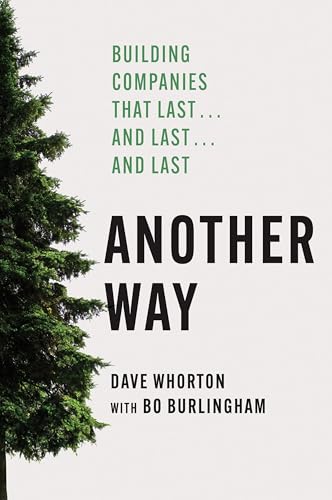 Another Way: Building Companies That Last…and Last…and Last by Dave Whorton