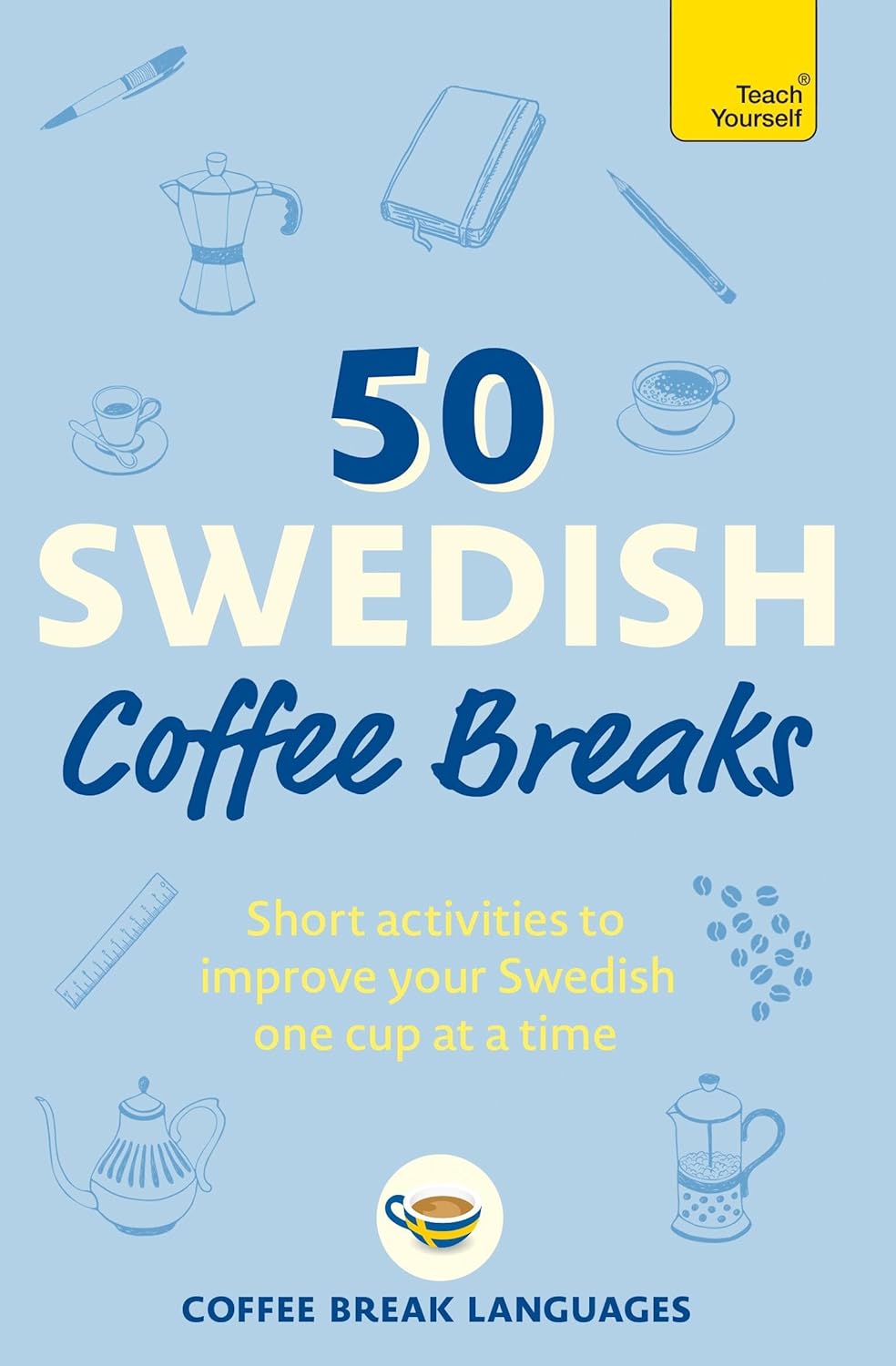 50 Swedish Coffee Breaks: Short activities to improve your Swedish one cup at a time by Coffee Break Languages