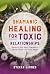 Shamanic Healing for Toxic Relationships: Dissolve Old Soul Contracts and Retrieve Lost Soul Parts
