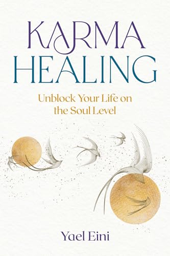 Karma Healing: Unblock Your Life on the Soul Level by Yael Eini