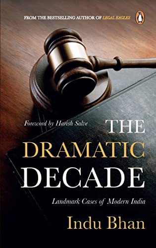 The Dramatic Decade: Landmark Cases of Modern India* by Indu Bhan