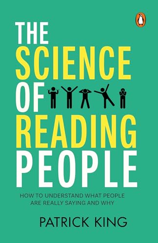 The Science Of Reading People: How To Understand What People Are Really Saying And Why