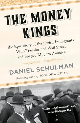 The Money Kings: The Epic Story of the Jewish Immigrants Who Transformed Wall Street and Shaped Modern America