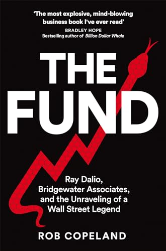 The Fund: Ray Dalio, Bridgewater Associates and The Unraveling of a Wall Street Legend by Rob Copeland