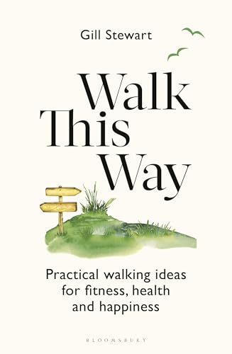 Walk This Way: Practical walking ideas for fitness, health and happiness