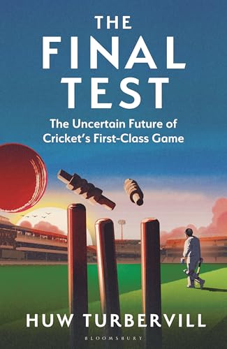 The Final Test: The Uncertain Future of Cricket’s First-Class Game