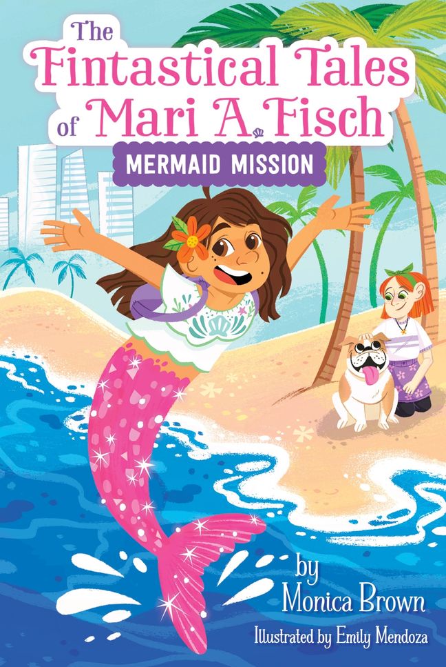 The Fintastical Tales of Mari A. Fisch, #1: Mermaid Mission by Monica Brown; Emily Mendoza