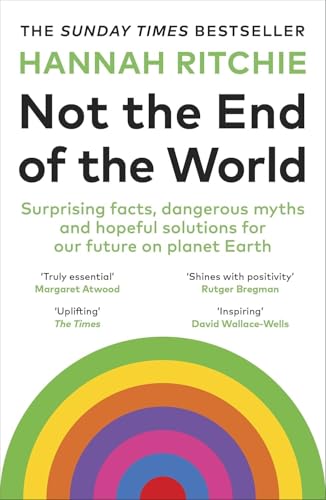 Not the End of the World: Surprising facts, dangerous myths and hopeful solutions for our future on planet Earth