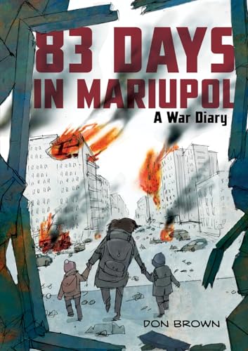 83 Days in Mariupol: A War Diary: A Graphic Novel by Don Brown