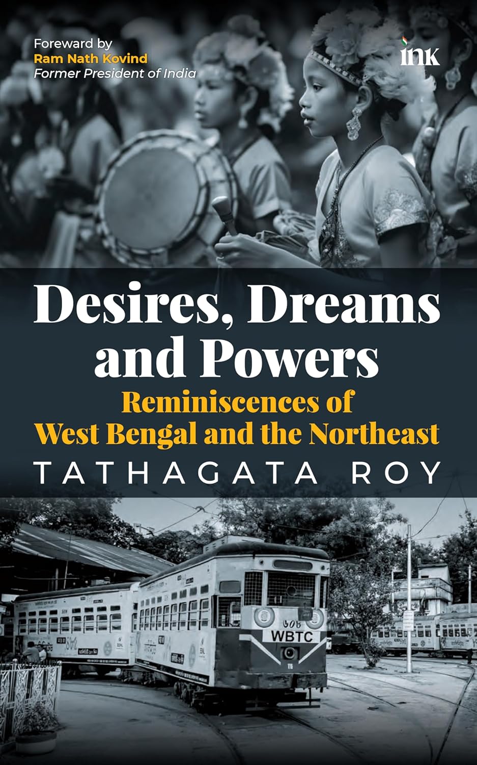 Desires, Dreams and Powers: Reminiscences of West Bengal and the Northeast