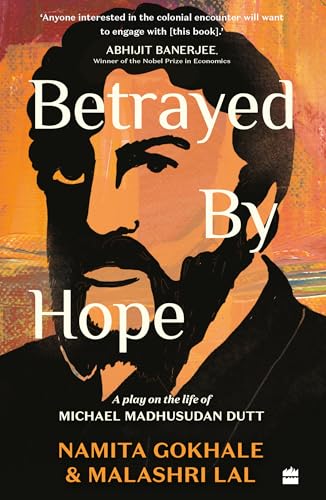 Betrayed by Hope : A Play on the Life of Michael Madhusudan Dutt
