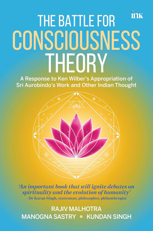 The Battle for Consciousness Theory: A Response to Ken Wilber's Appropriation of Sri Aurobindo's Work and Other Indian Thought