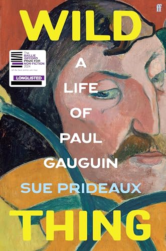 Wild Thing A Life of Paul Gauguin by Sue Prideaux