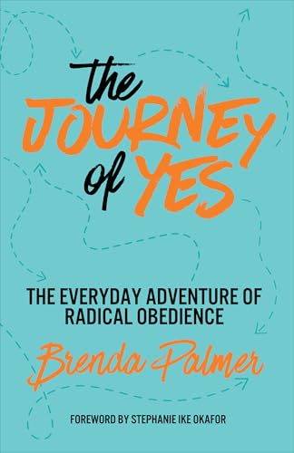 The Journey of Yes: The Everyday Adventure of Radical Obedience
