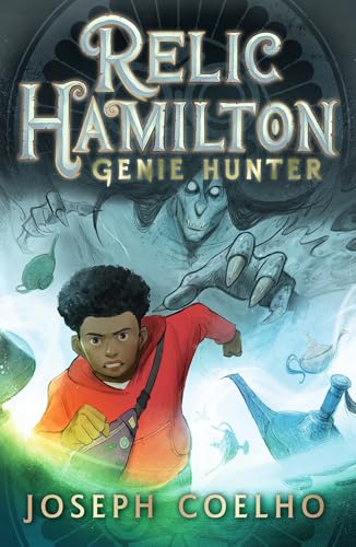 Relic Hamilton, Genie Hunter: The first in a fast-paced adventure series for 9-12 year olds featuring gadgets, magical creatures, ancient lore, rogue ... - perfect for late-night Halloween reading