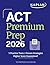 ACT Premium Prep 2026: Includes 5 Full Length Practice Tests, 100s of Practice Questions + 1 Year Access to Online Quizzes and Video Instruction