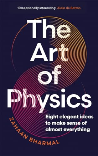 The Art of Physics: Eight elegant ideas to make sense of almost everything