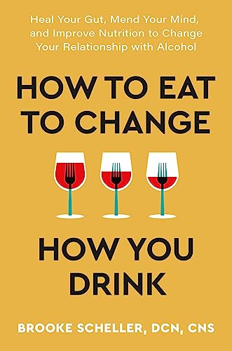 Yellow Kite How to Eat to Change How You Drink Heal Your Gut, Mend Your Mind and Improve Nutrition to Change Your Relationship with Alcohol. by Dr Brooke Scheller