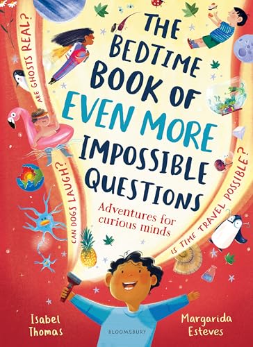 Bloomsbury Childrens Books Bloomsbury The Bedtime Book of EVEN MORE Impossible Questions Adventures for curious minds.