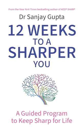 12 Weeks to a Sharper You: A Guided Program to Keep Sharp for Life by Dr Sanjay Gupta