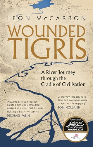 Wounded Tigris: A River Journey through the Cradle of Civilisation by Leon Mccarron